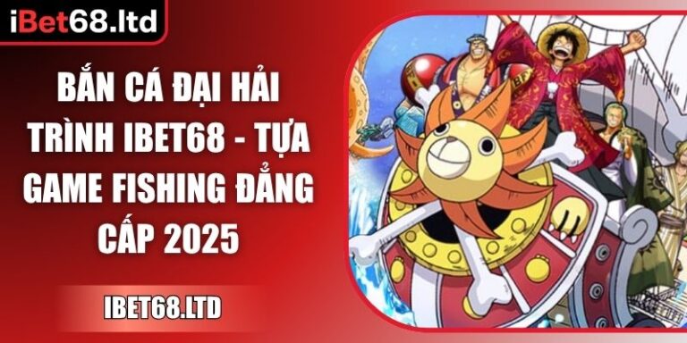 Bắn Cá Đại Hải Trình iBet68