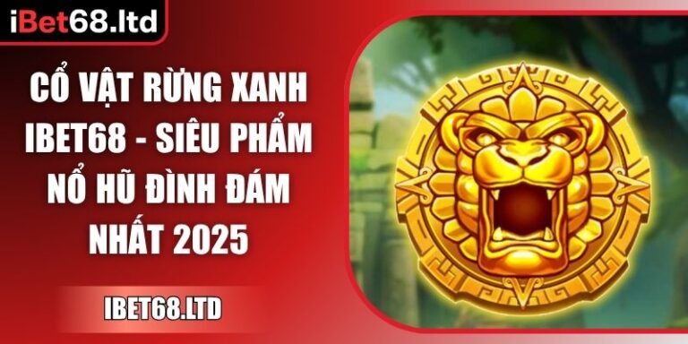 Cổ Vật Rừng Xanh iBet68