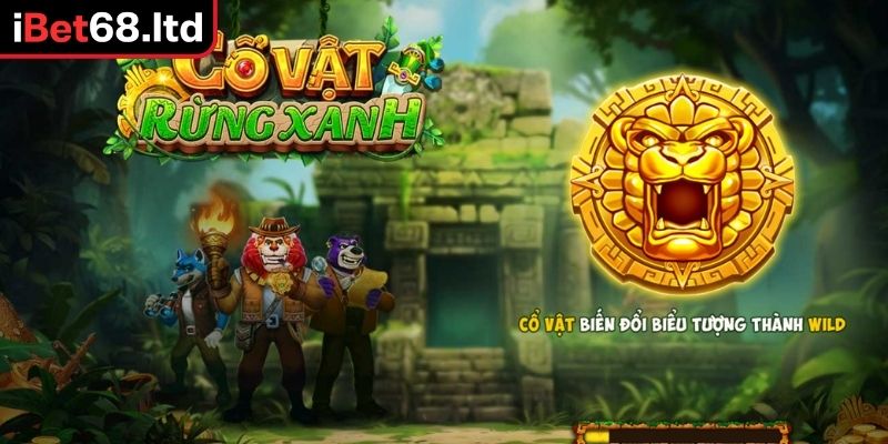 Cổ Vật Rừng Xanh iBet68 - Siêu Phẩm Nổ Hũ Đình Đám Nhất 2025 1 Hành trình khám phá thế giới Cổ Vật Rừng Xanh iBet68