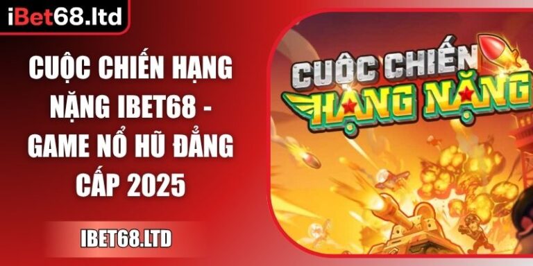Cuộc Chiến Hạng Nặng iBet68