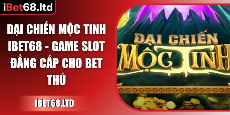 Đại Chiến Mộc Tinh iBet68