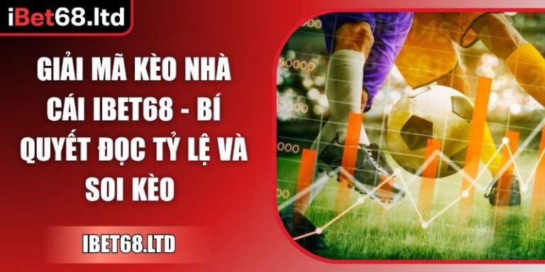 Giải Mã Kèo Nhà Cái iBet68 - Bí Quyết Đọc Tỷ Lệ Và Soi Kèo 1 Giải mã kèo nhà cái
