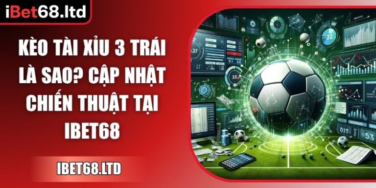 Kèo tài xỉu 3 trái là sao