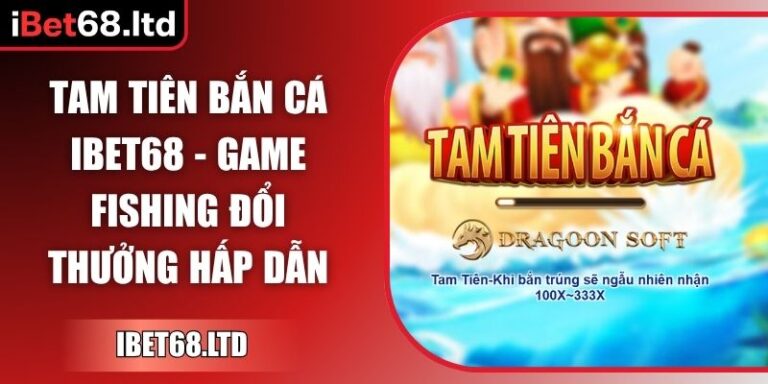 Tam Tiên Bắn Cá iBet68
