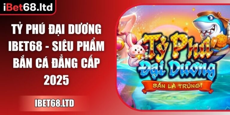 Tỷ Phú Đại Dương iBet68